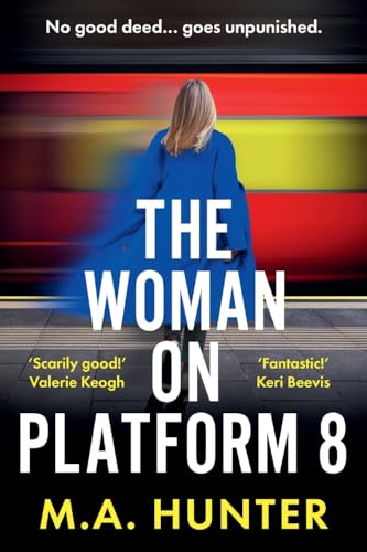 The Woman on Platform 8: Discover a BRAND NEW clever and compelling psychological thriller from M A Hunter for 2025! von Boldwood Books Ltd