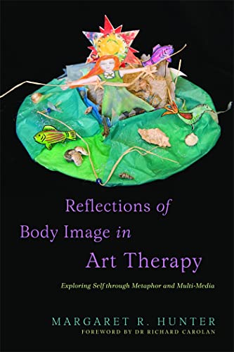 Reflections of Body Image in Art Therapy: Exploring Self Through Metaphor and Multi-Media von Jessica Kingsley Publishers
