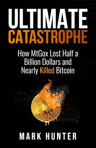 Ultimate Catastrophe: How MtGox Lost Half a Billion Dollars and Nearly Killed Bitcoin von Independently published