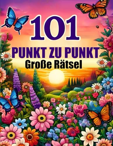 101 Punkt zu Punkt Große Rätsel: Jumbo Punkt-zu-Punkt für Erwachsene und Senioren | Tiere, Blumen und Landschaften
