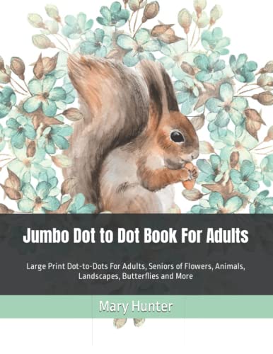 Jumbo Dot to Dot Book For Adults: Large Print Dot-to-Dots For Adults, Seniors of Flowers, Animals, Landscapes, Butterflies and More von Independently published