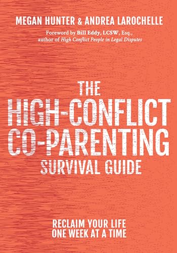 High-Conflict Co-Parenting Survival Guide: Reclaim Your Life One Week at a Time
