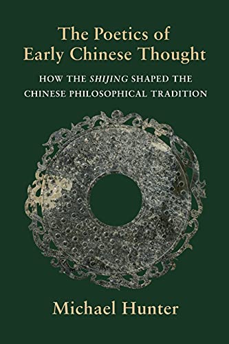 The Poetics of Early Chinese Thought: How the Shijing Shaped the Chinese Philosophical Tradition von Columbia University Press