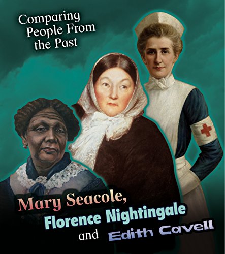 Mary Seacole, Florence Nightingale and Edith Cavell (Comparing People from the Past) von Raintree