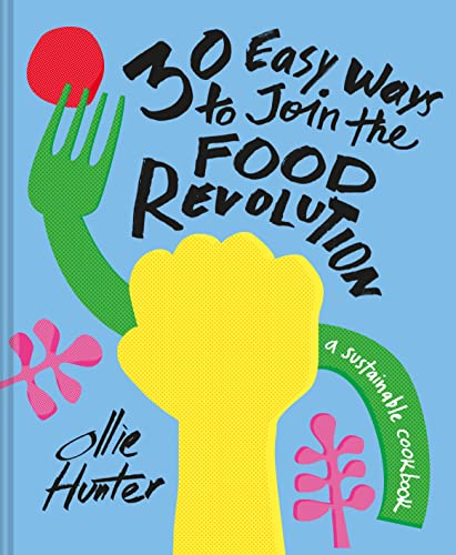 30 Easy Ways to Join the Food Revolution: A sustainable cookbook von Pavilion Books