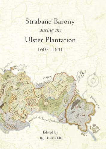The Strabane Barony during the Ulster Plantation, 1607-41 von Ulster Historical Foundation