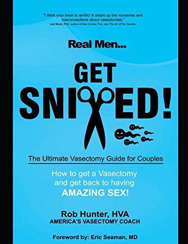 REAL MEN GET SNIPPED!: The Ultimate Vasectomy Guide for Couples