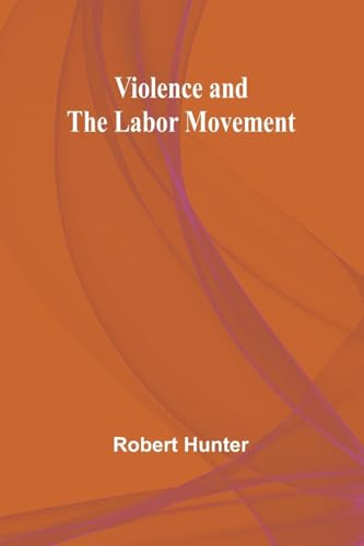 Violence and the Labor Movement von Alpha Edition
