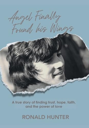 Angel Finally Found his Wings: A True Story of Finding Trust, Hope, Faith, and the Power of Love von Page Publishing