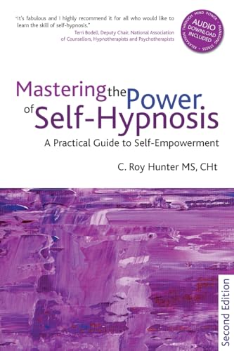 Mastering the Power of Self-Hypnosis: A Practical Guide to Self Empowerment - second edition Mastering the Power of Self-Hypnosis: A Practical Guide to Self Empowerment - second edition