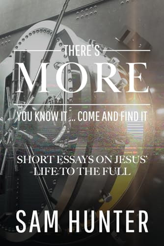 There's More: You Know It ... Come and Find It (Short Essays on Jesus' Life to the Full) von High Bridge Books