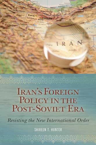 Iran's Foreign Policy in the Post-Soviet Era: Resisting the New International Order