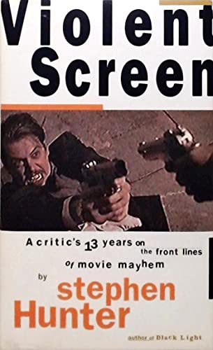 Violent Screen: A Critic's 13 Years on the Front Lines of Movie Mayhem: A Critic's Thirteen Years on the Front Lines of Movie Mayhem Violent Screen: A Critic's 13 Years on the Front Lines of Movie Mayhem: A Critic's Thirteen Years on the Front Lines of Movie Mayhem