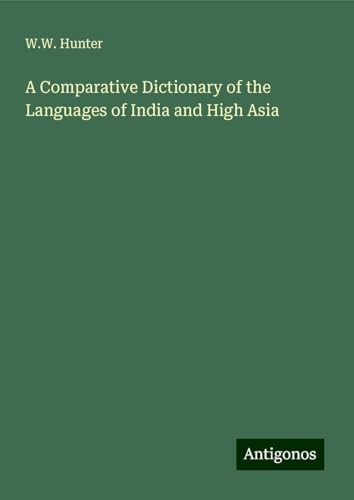 A Comparative Dictionary of the Languages of India and High Asia von Antigonos Verlag