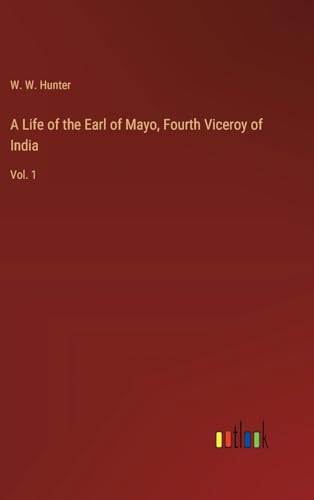 A Life of the Earl of Mayo, Fourth Viceroy of India: Vol. 1 von Outlook Verlag