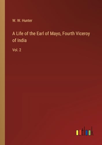A Life of the Earl of Mayo, Fourth Viceroy of India: Vol. 2 von Outlook Verlag