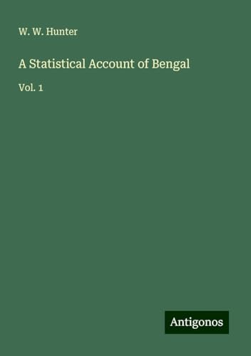 A Statistical Account of Bengal: Vol. 1 von Antigonos Verlag