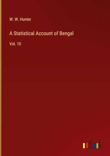 A Statistical Account of Bengal: Vol. 10 von Outlook Verlag