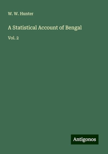 A Statistical Account of Bengal: Vol. 2 von Antigonos Verlag