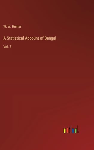A Statistical Account of Bengal: Vol. 7 von Outlook Verlag