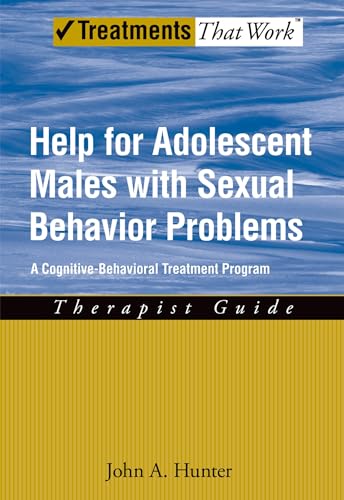 Help for Adolescent Males with Sexual Behavior Problems: A Cognitive-Behavioral Treatment Program, Therapist Guide (Treatments That Work)