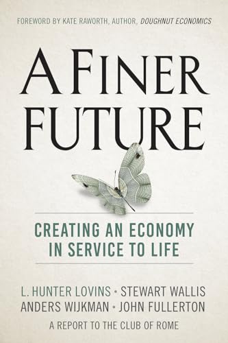 Finer Future: Creating an Economy in Service to Life von New Society Publishers