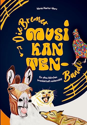 Die Bremer Musikantenbande: Ein altes Märchen brandaktuell nacherzählt