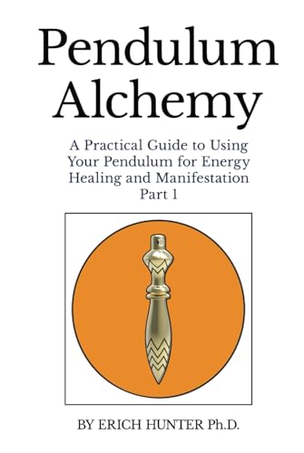 Pendulum Alchemy: A Practical Guide to Using Your Pendulum for Energy Healing and Manifestation: Part 1 von Independently published