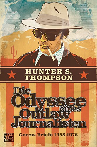Die Odyssee eines Outlaw-Journalisten: Gonzo-Briefe 1958-1976: Briefe aus: The Proud Highway Saga of a desperate southern gentleman