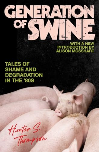 Generation of Swine: The Brutal Odyssey of an Outlaw Journalist von Simon & Schuster
