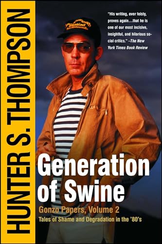 Generation of Swine: The Brutal Odyssey of an Outlaw Journalist