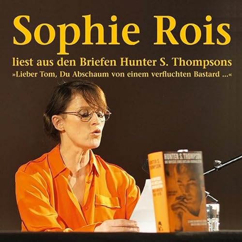 "Lieber Tom, Du Abschaum von einem verfluchten Bastard": Sophie Rois liest aus den Gonzo-Briefen Hunter S. Thompsons