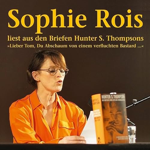 "Lieber Tom, Du Abschaum von einem verfluchten Bastard": Sophie Rois liest aus den Gonzo-Briefen Hunter S. Thompsons