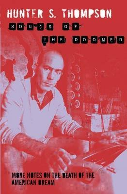 [Songs of the Doomed: More Notes on the Death of the American Dream] (By: Hunter S. Thompson) [published: May, 2010]