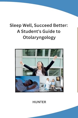 Sleep Well, Succeed Better: A Student's Guide to Otolaryngology von Self