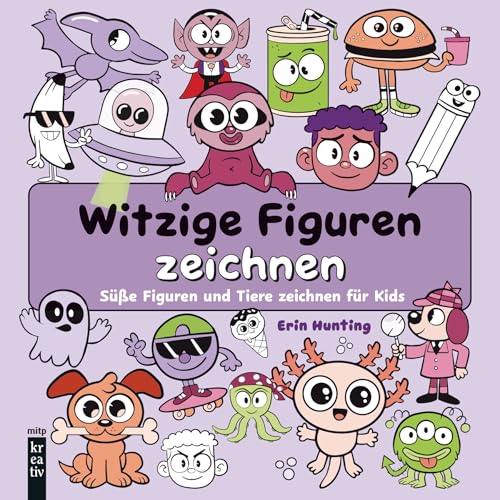 Witzige Figuren zeichnen: Süße Figuren und Tiere zeichnen für Kinder (mitp Kreativ) von mitp
