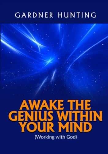 Awake the Genius within your Mind: (Working with God)