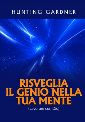 Risveglia il Genio nella tua Mente: (Lavorare con Dio)