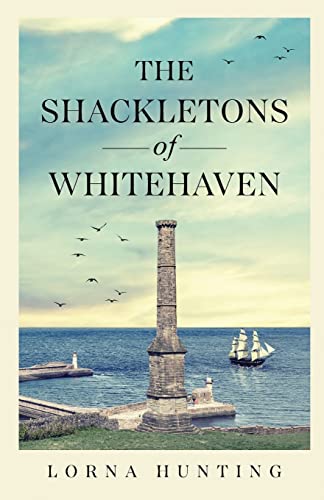 The Shackletons of Whitehaven: Shipping family historical saga set in mid 19th Century Cumberland (The Shackleton Saga, Band 1)
