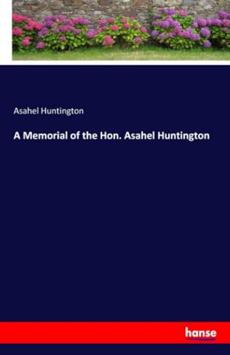 A Memorial of the Hon. Asahel Huntington: DE von hansebooks