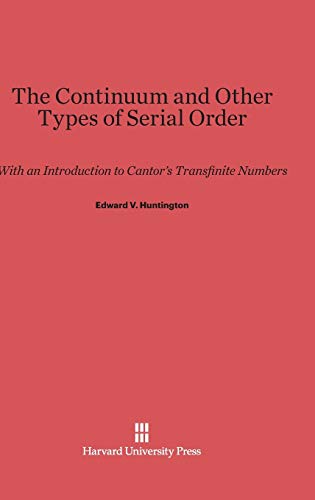 The Continuum and Other Types of Serial Order: With an Introduction to Cantor's Transfinite Numbers von Harvard University Press
