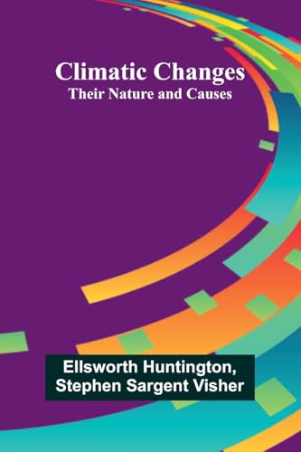 Climatic Changes: Their Nature And Causes von Alpha Edition