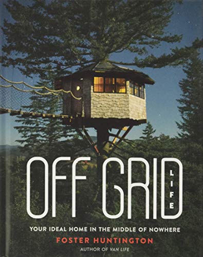 Off Grid Life: Your Ideal Home in the Middle of Nowhere