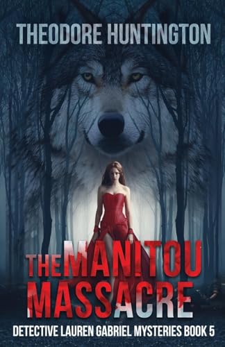 The Manitou Massacre (Detective Lauren Gabriel Mysteries, Band 5) von Next Chapter