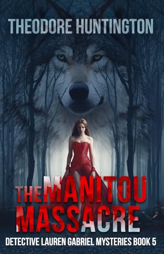 The Manitou Massacre (Detective Lauren Gabriel Mysteries, Band 5) von Independently published