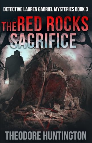 The Red Rocks Sacrifice (Detective Lauren Gabriel Mysteries, Band 3) von Independently published