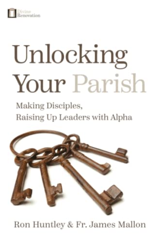 Unlocking Your Parish: Making Disciples, Raising Up Leaders with Alpha