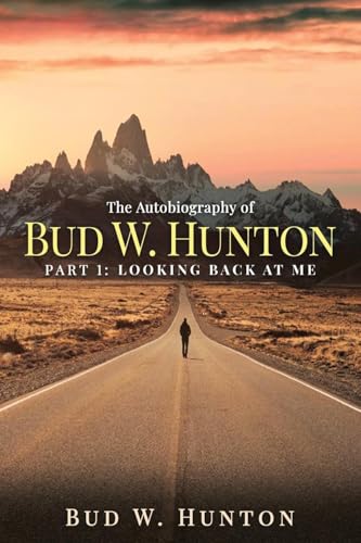 The Autobiography of Bud W. Hunton: Part 1: Looking Back At Me The Autobiography of Bud W. Hunton: Part 1: Looking Back At Me von Authors' Tranquility Press