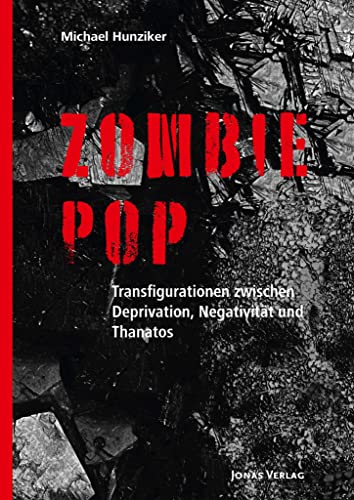 Zombie Pop: Transfigurationen zwischen Deprivation, Negativität und Thanatos (Zürcher Schriften zur Erzählforschung und Narratologie)