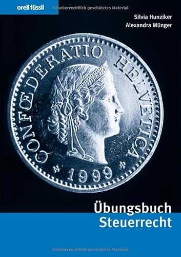 Übungsbuch Steuerrecht: Repetitionsfragen, Übungsfälle und bundesgerichtliche Leitentscheide (Orell Füssli Übungsbücher) von Orell Füssli Verlag
